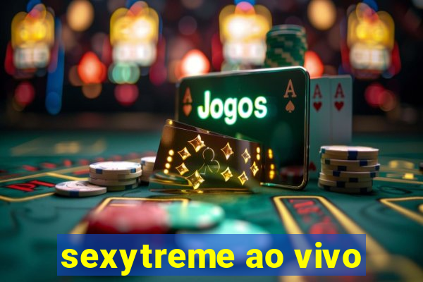 sexytreme ao vivo